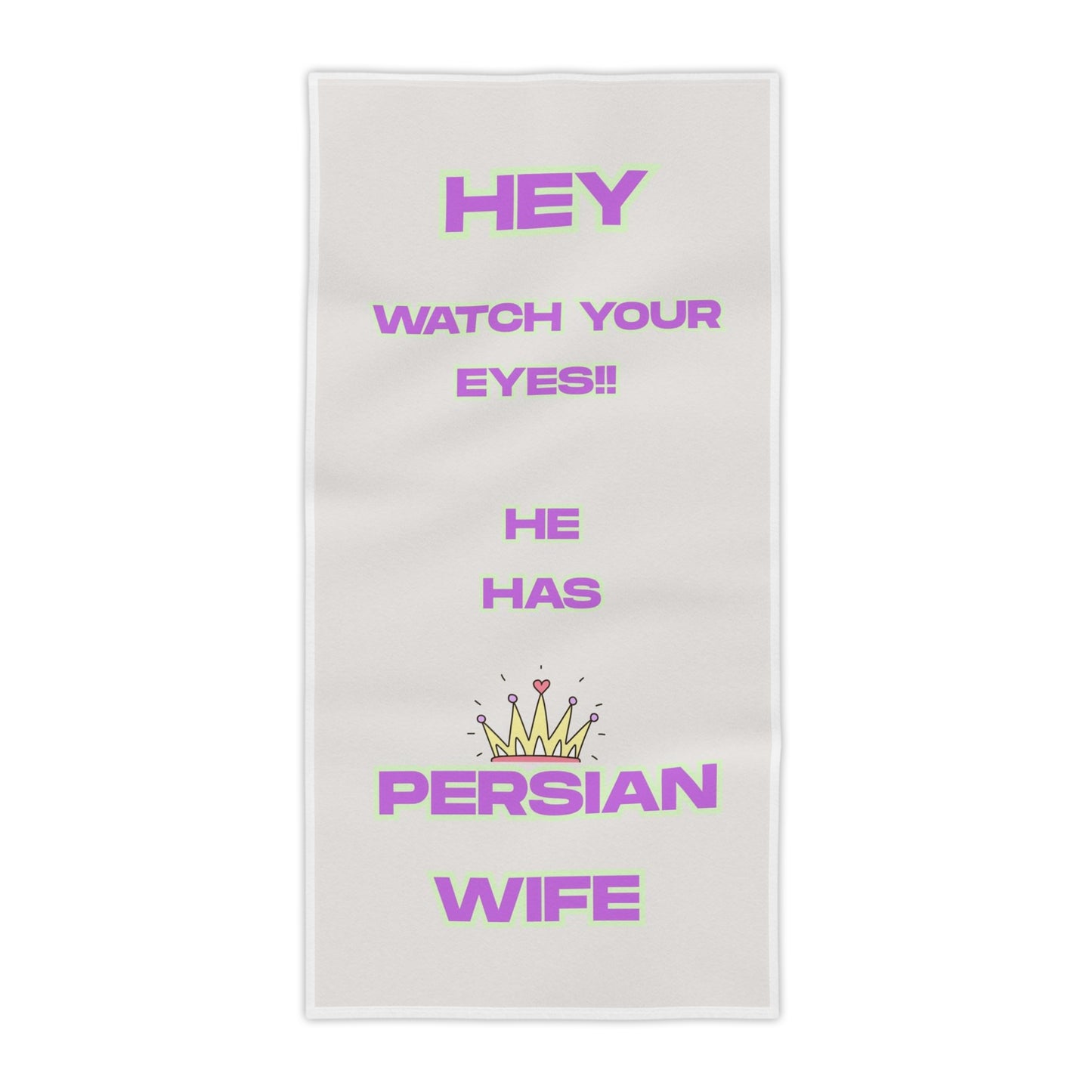 Persian Wife Beach Towel — "Hey Watch Your Eyes!! He Has Persian Wife" Graphic Towel